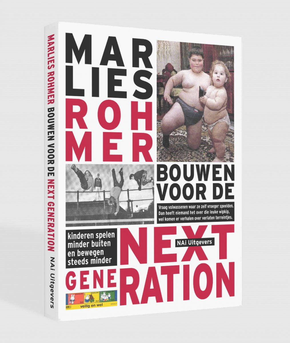 Marlies Rohmer, Bouwen voor de NEXT GENERATION, De veranderende leefwereld van jongeren, gezinnen in de stad, dikker wordende kinderen, beweging, brede stoep, de straat als dorp, opklimbare gebouwen, sportveld op het dak, onderzoek naar jongerencultuur